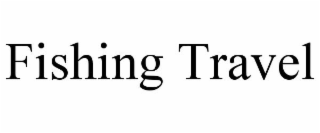 FISHING TRAVEL
