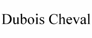 DUBOIS CHEVAL