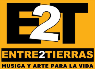 E2T ENTRE2TIERRAS MUSICA Y ARTE PARA LA VIDA