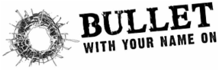 BULLET WITH YOUR NAME ON