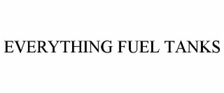 EVERYTHING FUEL TANKS