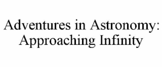 ADVENTURES IN ASTRONOMY: APPROACHING INFINITY