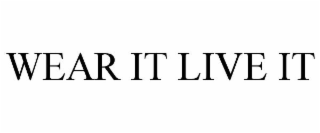 WEAR IT LIVE IT