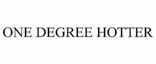 ONE DEGREE HOTTER
