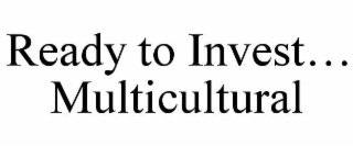 READY TO INVEST... MULTICULTURAL