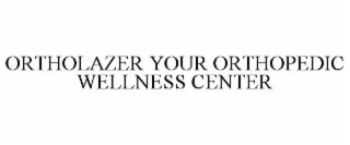 ORTHOLAZER YOUR ORTHOPEDIC WELLNESS CENTER
