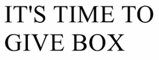 IT'S TIME TO GIVE BOX