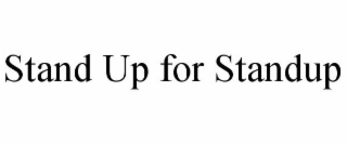 STAND UP FOR STANDUP