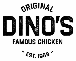 ORIGINAL DINO'S FAMOUS CHICKEN - EST. 1968 -