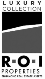LUXURY COLLECTION R·O·I PROPERTIES ENHANCING REAL ESTATE ASSETS