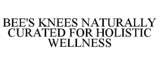 BEE'S KNEES NATURALLY CURATED FOR HOLISTIC WELLNESS