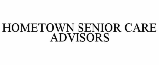 HOMETOWN SENIOR CARE ADVISORS