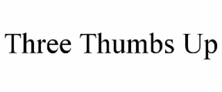 THREE THUMBS UP