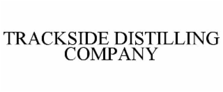 TRACKSIDE DISTILLING COMPANY