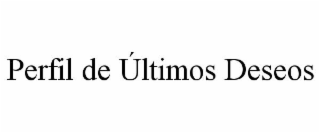 PERFIL DE ÚLTIMOS DESEOS