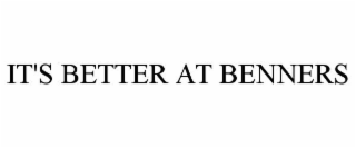 IT'S BETTER AT BENNERS
