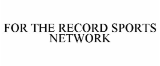 FOR THE RECORD SPORTS NETWORK
