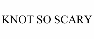 KNOT SO SCARY