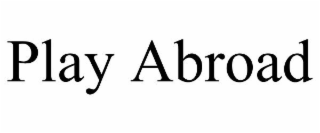 PLAY ABROAD