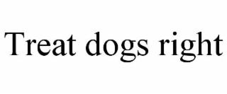 TREAT DOGS RIGHT