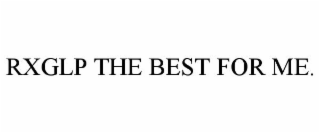 RXGLP THE BEST FOR ME.
