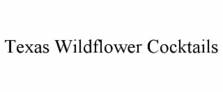 TEXAS WILDFLOWER COCKTAILS