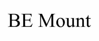 BE MOUNT
