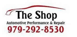 THE SHOP AUTOMOTIVE PERFORMANCE & REPAIR 979-292-8530