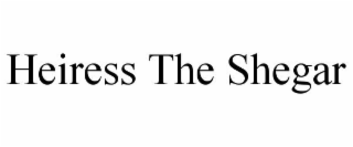 HEIRESS THE SHEGAR