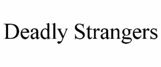DEADLY STRANGERS