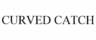 CURVED CATCH