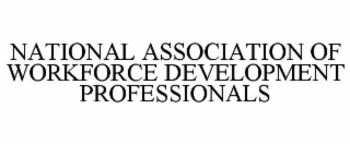 NATIONAL ASSOCIATION OF WORKFORCE DEVELOPMENT PROFESSIONALS