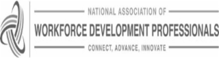 NATIONAL ASSOCIATION OF WORKFORCE DEVELOPMENT PROFESSIONALS CONNECT, ADVANCE, INNOVATE
