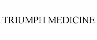 TRIUMPH MEDICINE