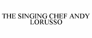 THE SINGING CHEF ANDY LORUSSO