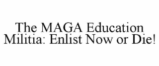 THE MAGA EDUCATION MILITIA: ENLIST NOW OR DIE!