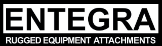 ENTEGRA RUGGED EQUIPMENT ATTACHMENTS