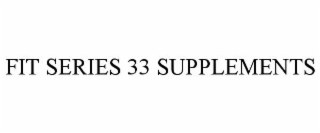 FIT SERIES 33 SUPPLEMENTS