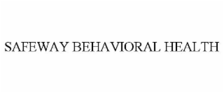 SAFEWAY BEHAVIORAL HEALTH