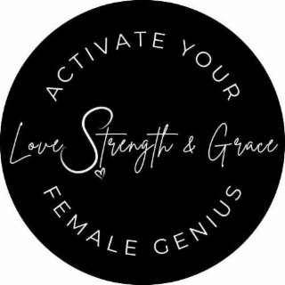 ACTIVATE YOUR FEMALE GENIUS LOVE STRENGTH & GRACE