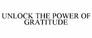 UNLOCK THE POWER OF GRATITUDE