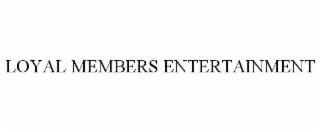 LOYAL MEMBERS ENTERTAINMENT