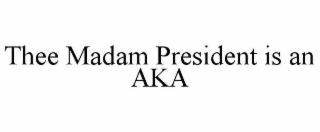 THEE MADAM PRESIDENT IS AN AKA