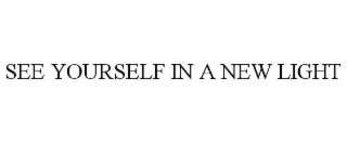 SEE YOURSELF IN A NEW LIGHT