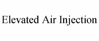 ELEVATED AIR INJECTION