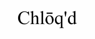 CHLOQ'D