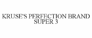 KRUSE'S PERFECTION BRAND SUPER 3