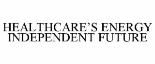 HEALTHCARE'S ENERGY INDEPENDENT FUTURE