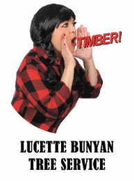 TIMBER! LUCETTE BUNYAN TREE SERVICE