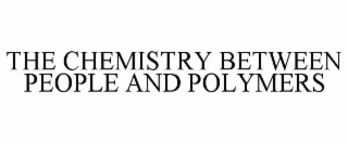 THE CHEMISTRY BETWEEN PEOPLE AND POLYMERS